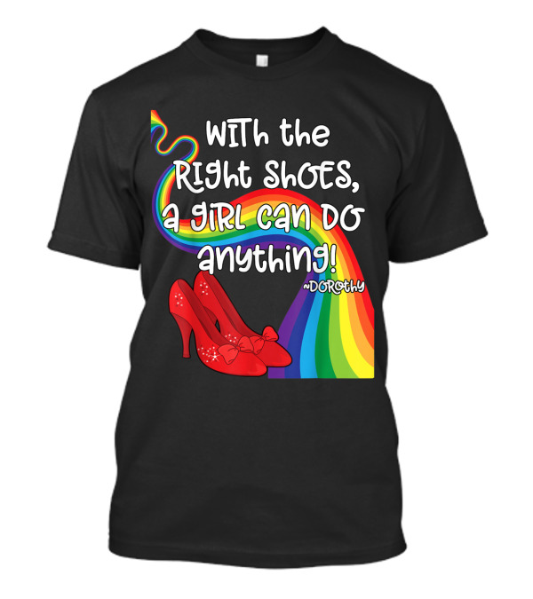 With Dorothys Shoes A Girl Can Do Anything Wizard Of Oz Fans Rainbow Red Heels T-Shirt