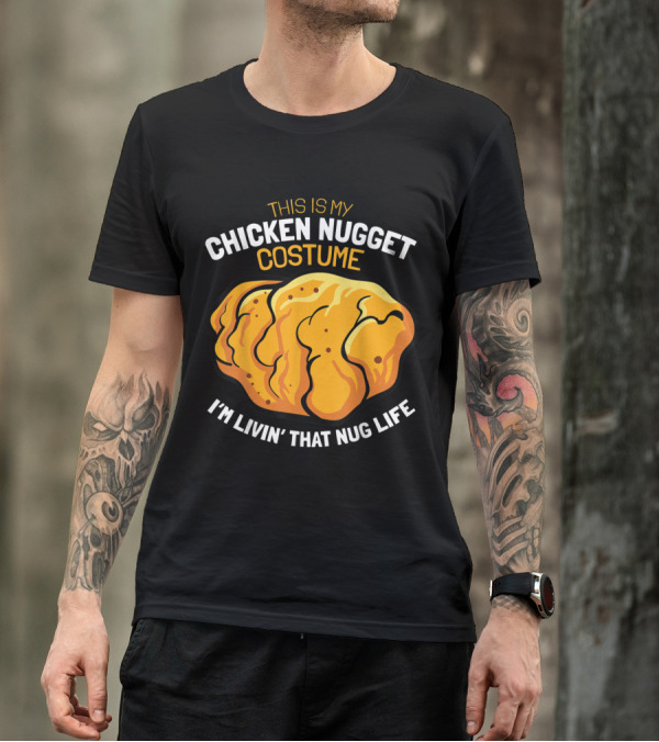 This Is My Chicken Nugget Costume I'm Livin' That Nug Life T-Shirt