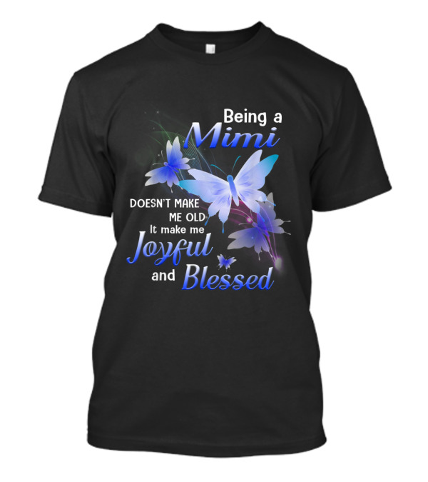 Being A Mimi Doesn't Make Me Old It Makes Me Joyful And Blessed Butterfly T-Shirt