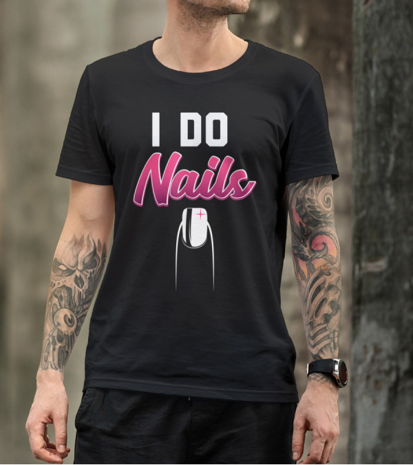I Do Nails Funny Nail Tech Technician Manicure Humor T-Shirt