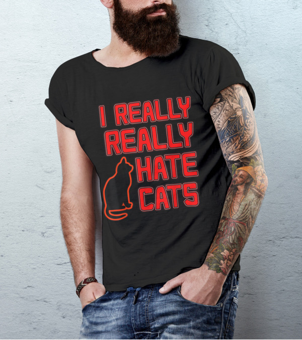 I REALLY REALLY HATE CATS Novelty With Cat T-Shirt