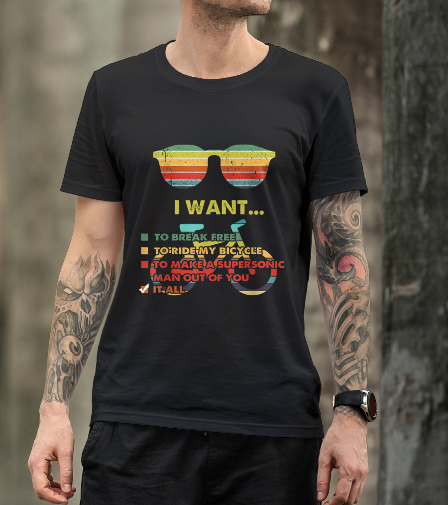 I Want It All I Want To Ride My Bicycle Music Lover T-Shirt