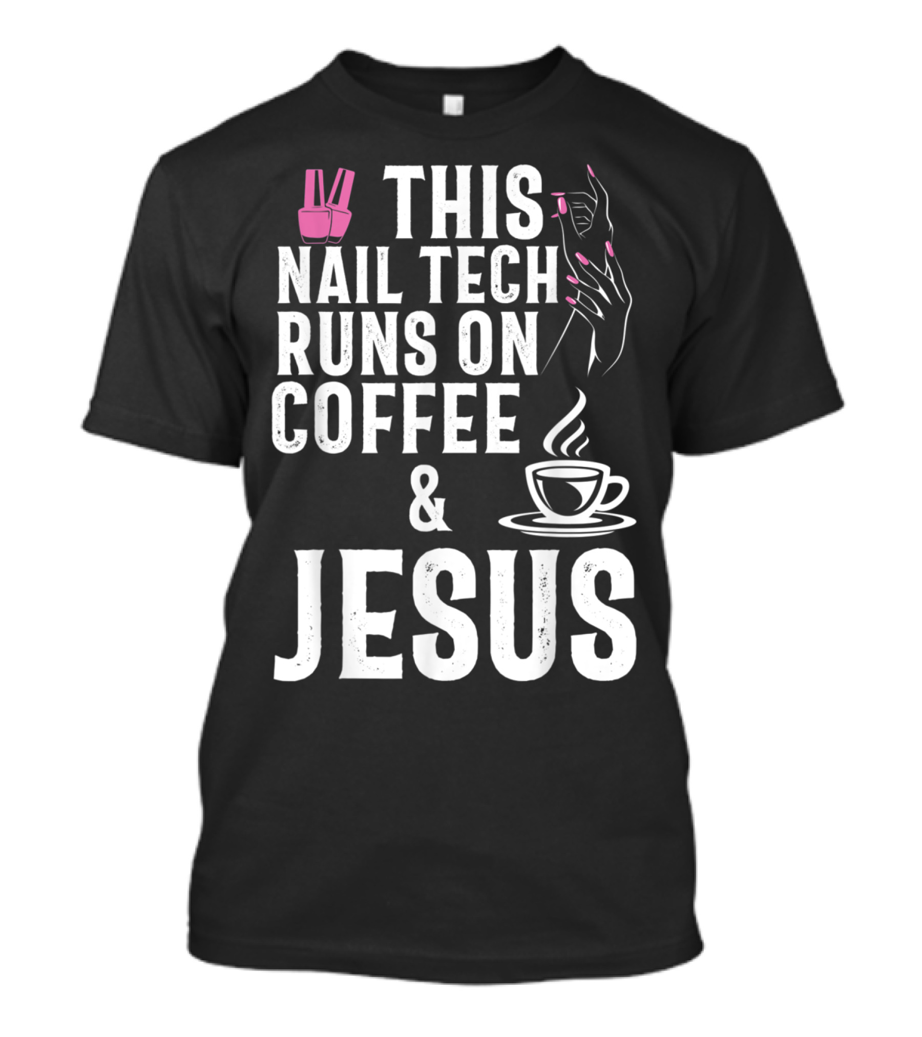 This Nail Tech Runs On Coffee And Jesus T-Shirt