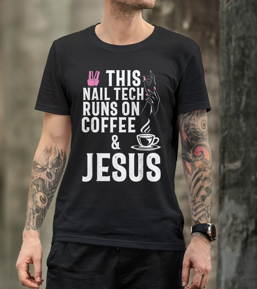 This Nail Tech Runs On Coffee And Jesus T-Shirt