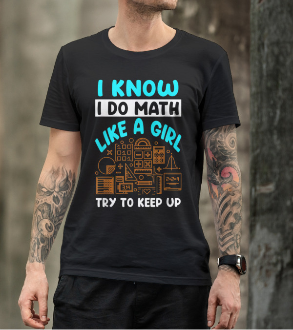 I Know I Do Math Like A Girl Try To Keep Up Math Symbols T-Shirt