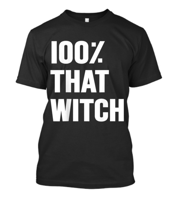 100 Percent That Witch Halloween T-Shirt