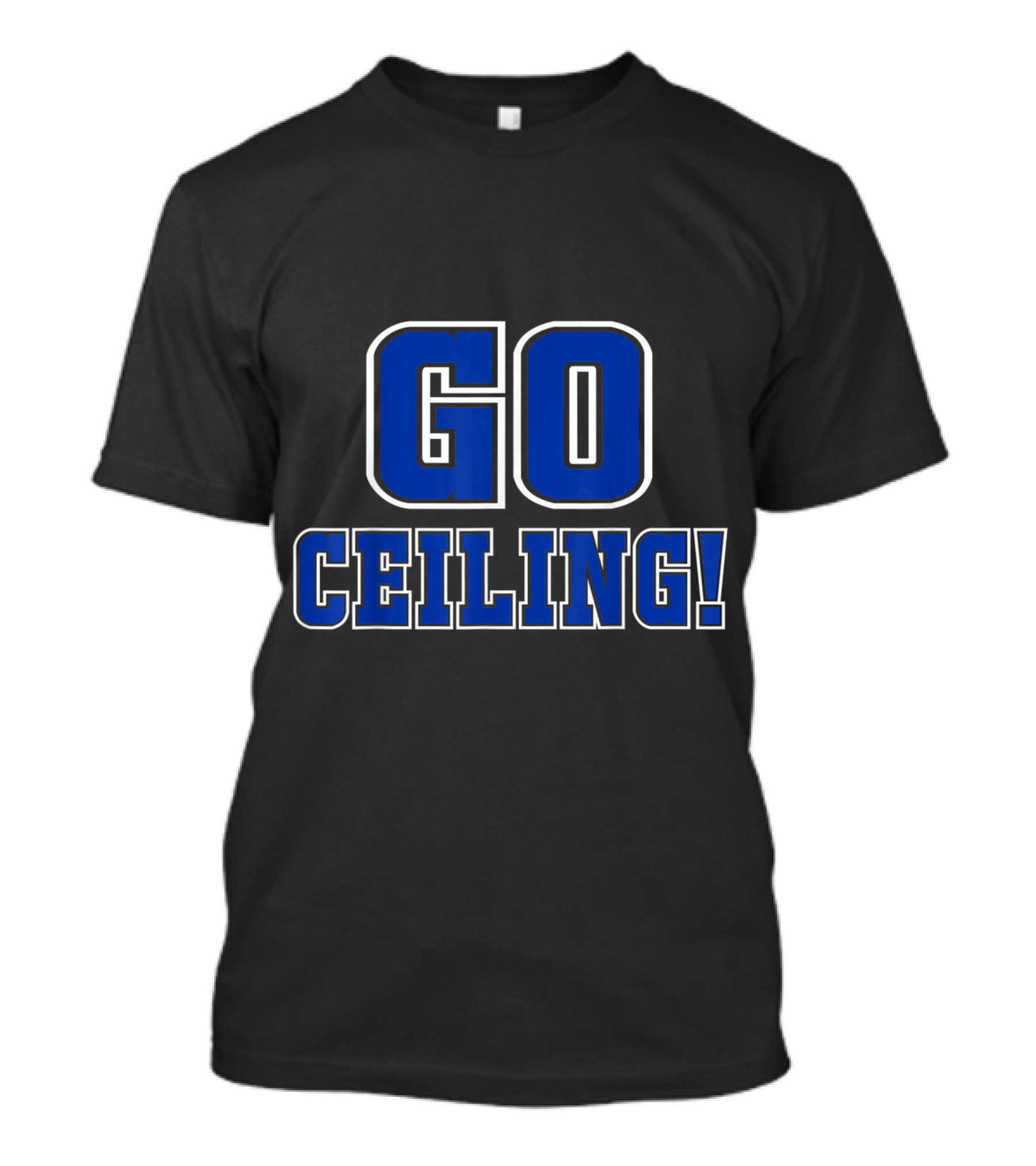 Go Ceiling Funny Easy Pun Minimalist Bold Blue Text T-Shirt