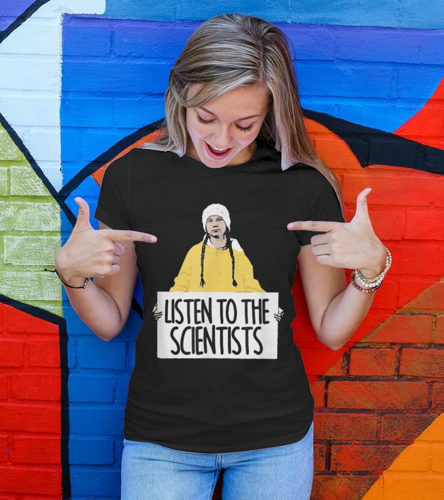 Listen To The Scientists Greta Thunberg Fan Eco Activism T-Shirt