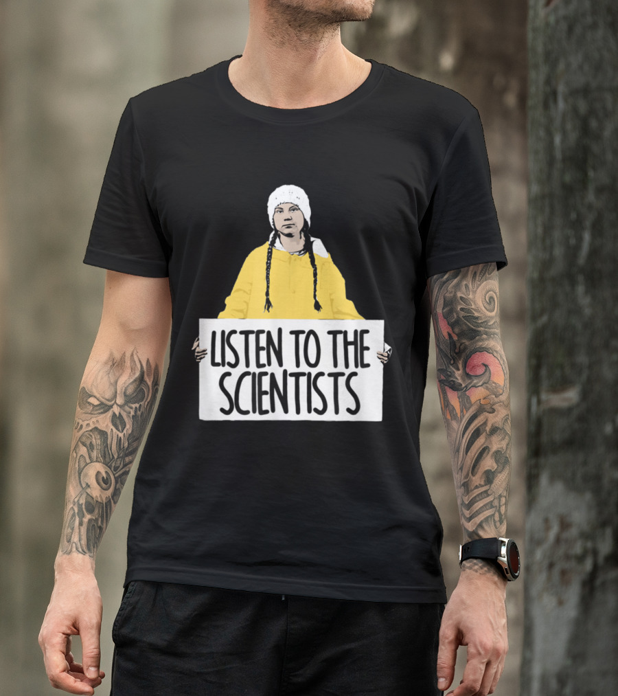 Listen To The Scientists Greta Thunberg Fan Eco Activism T-Shirt