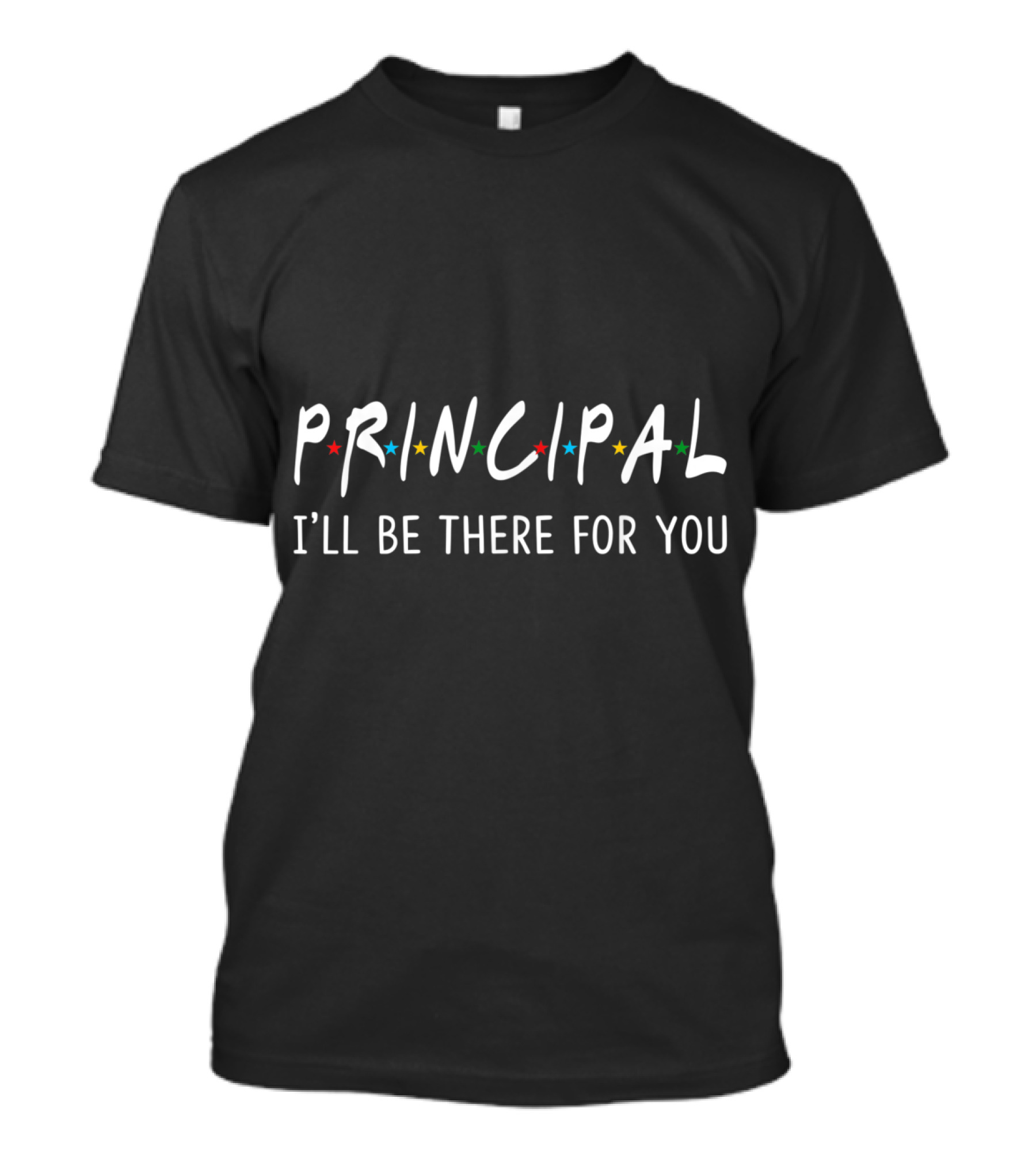 Principal I'll Be There For You Funny Back To School Friends TV Show T-Shirt