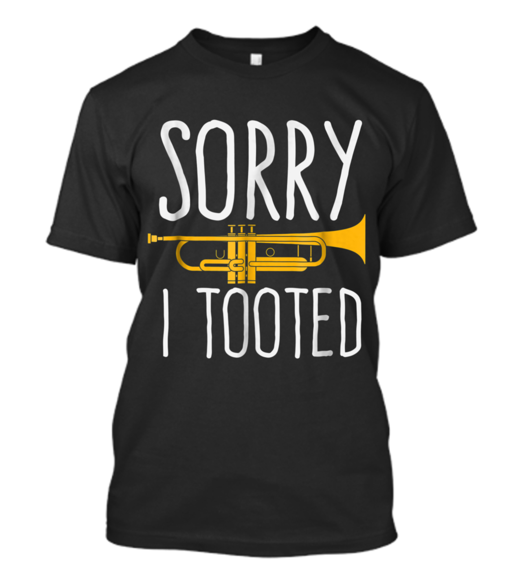 Sorry I Tooted Trumpet Band Humor T-Shirt