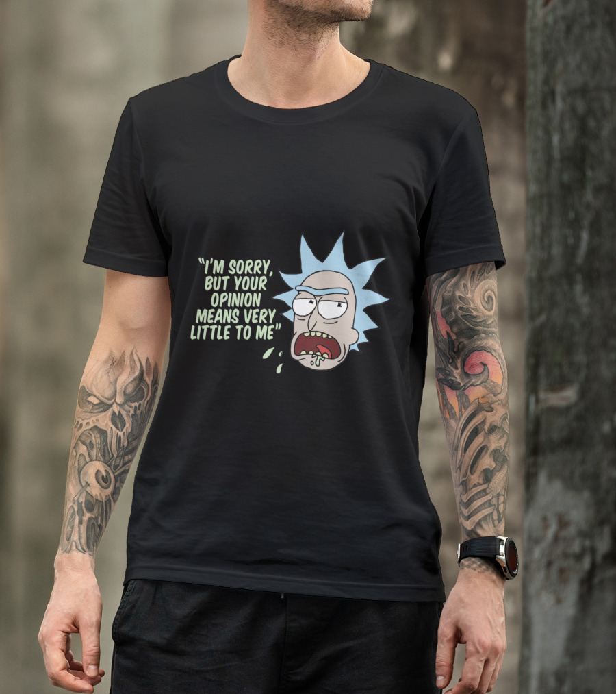 Rick And Morty I'm Sorry But Your Opinion Means Very Little To Me T-Shirt