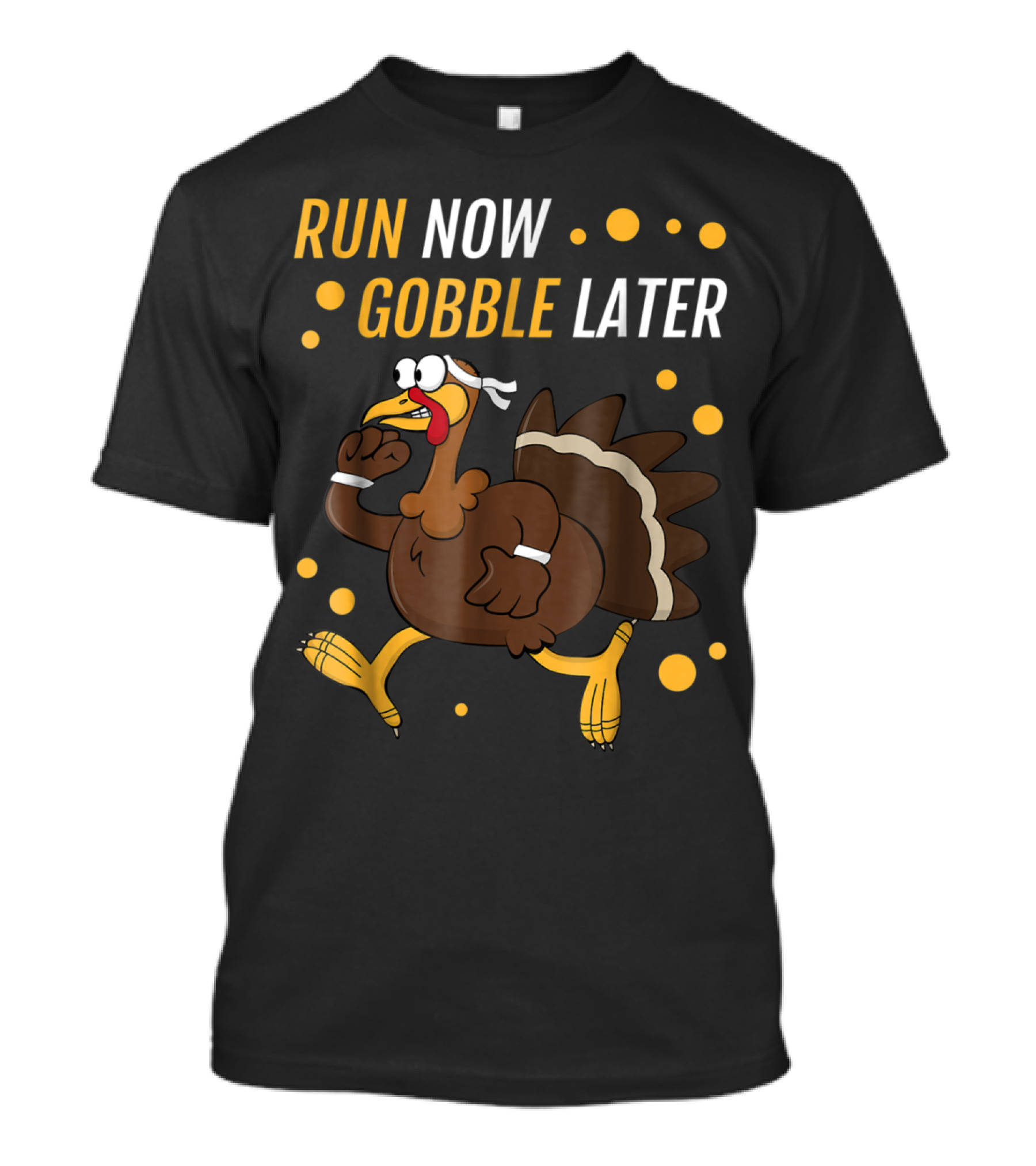 Run Now Gobble Later Thanksgiving Turkey Trot Running Turkey T-Shirt