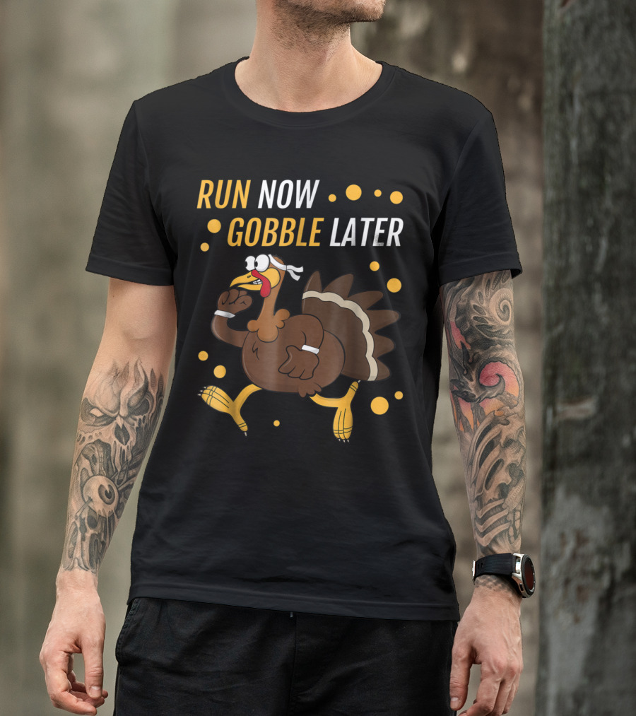 Run Now Gobble Later Thanksgiving Turkey Trot Running Turkey T-Shirt