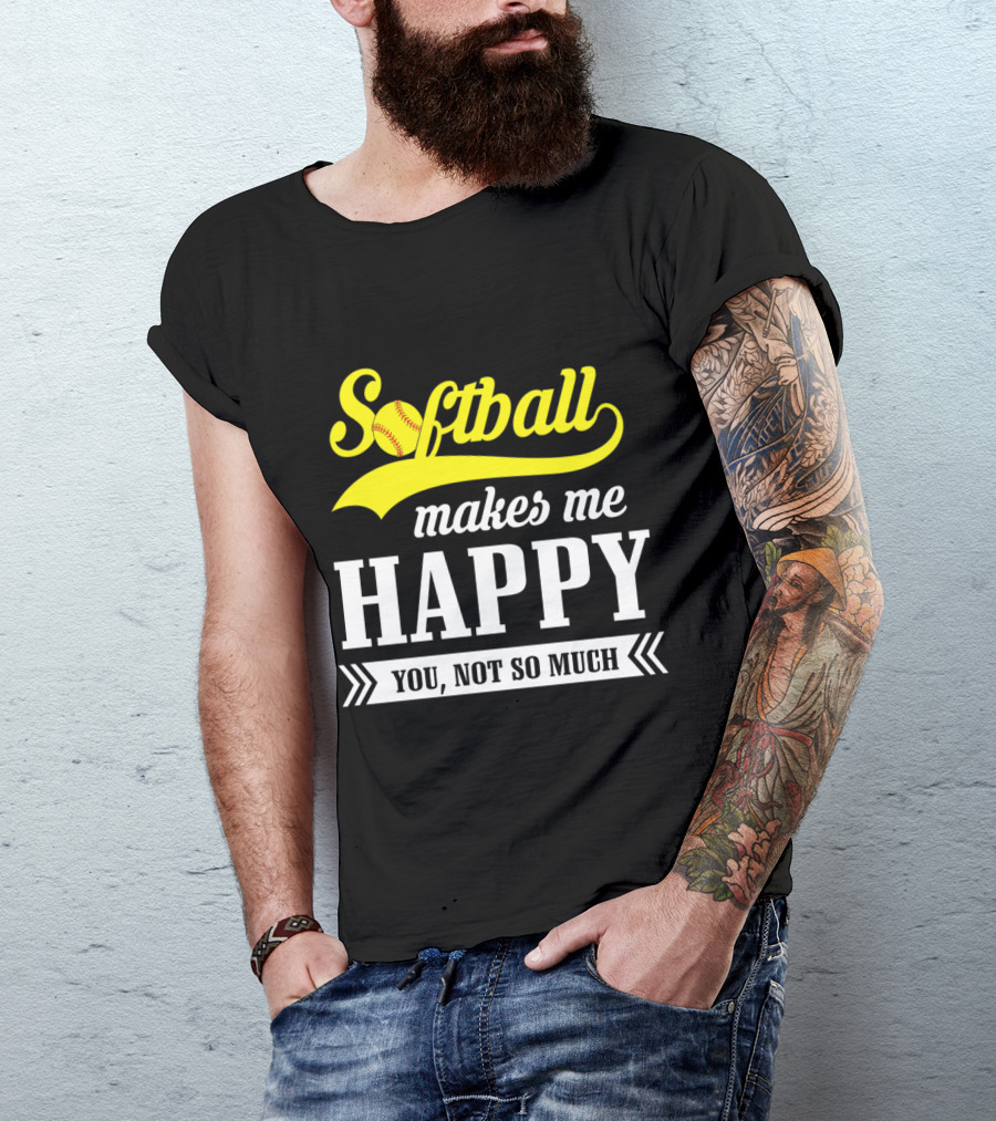 Softball Makes Me Happy You Not So Much T-Shirt