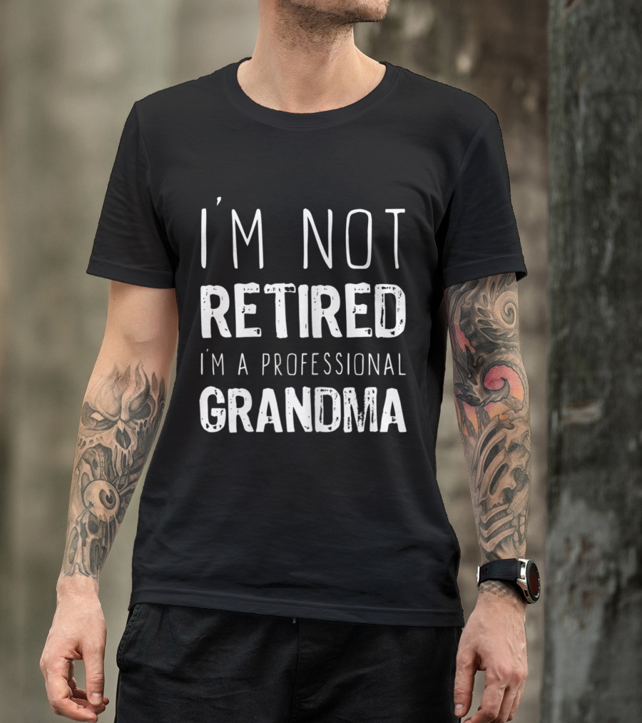 I'm Not Retired I'm A Professional Grandma T-Shirt