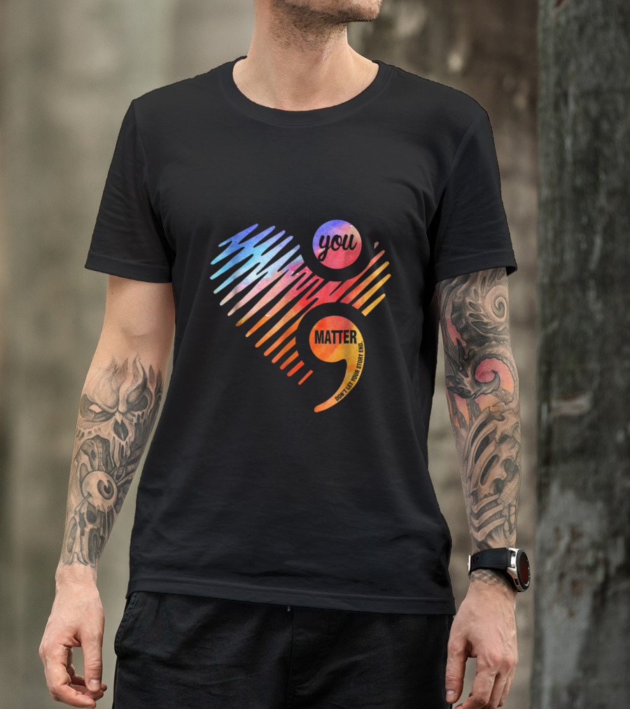 You Matter Don't Let Your Story End Suicide Prevention Awareness T-Shirt
