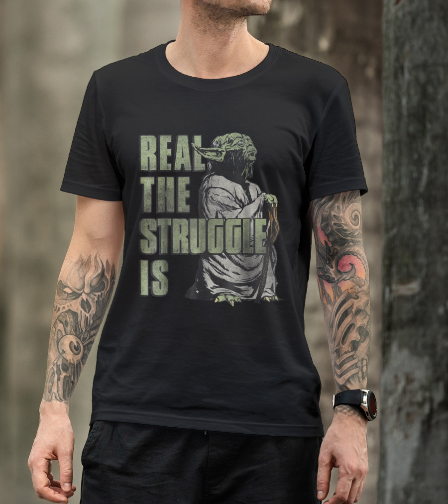 Star Wars Yoda Real The Struggle Is T-Shirt