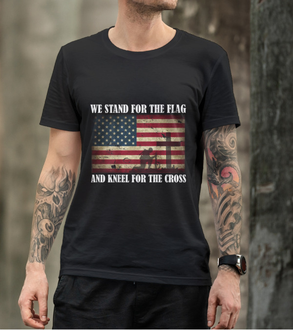 We Stand For The Flag And Kneel For The Cross American Flag Silhouette With Cross T-Shirt