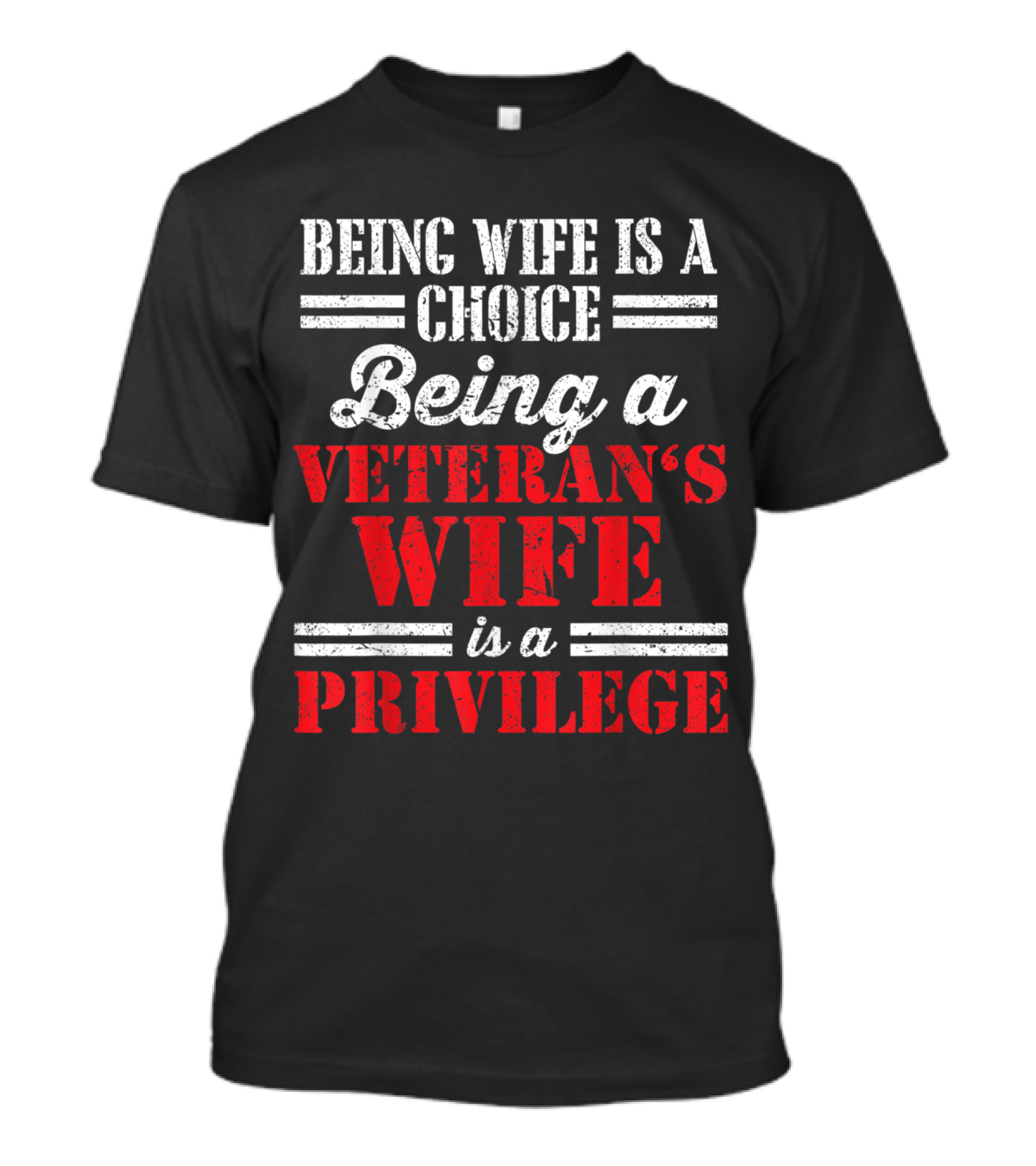 Being Wife Is A Choice Being A Veteran's Wife Is A Privilege T-Shirt