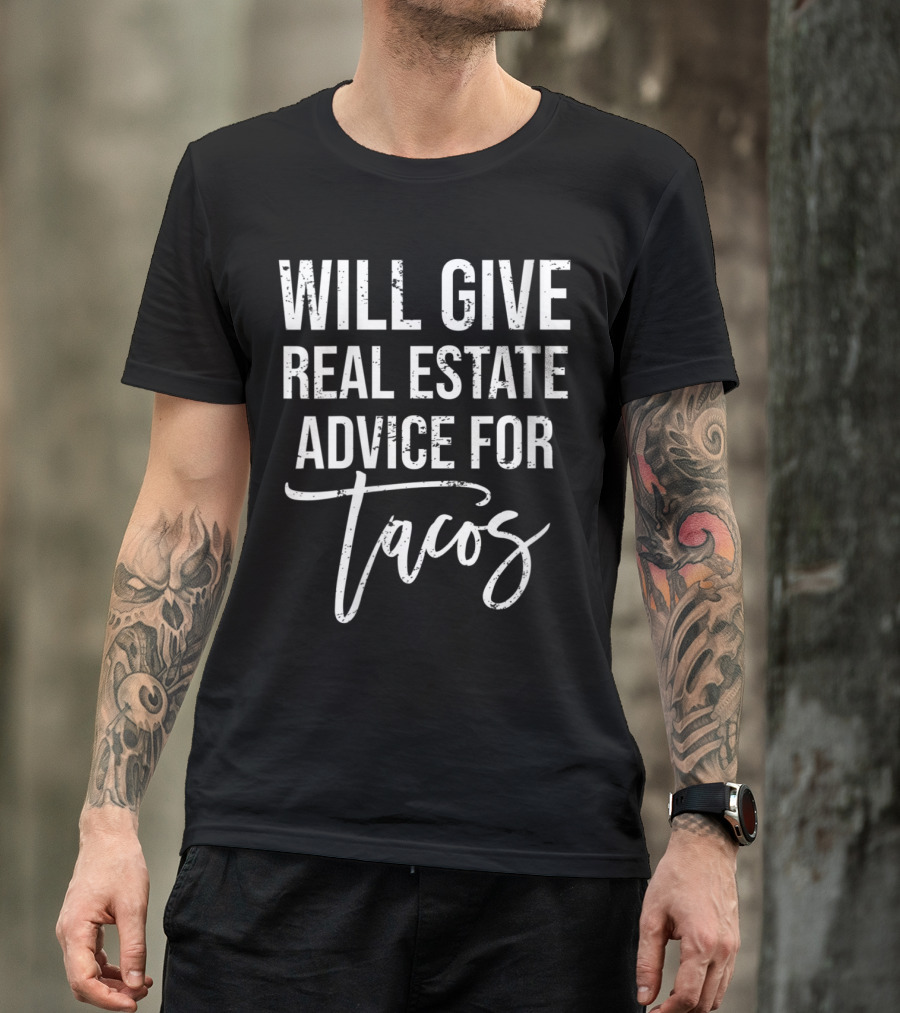 Will Give Real Estate Advice For Tacos Realtor Humor T-Shirt
