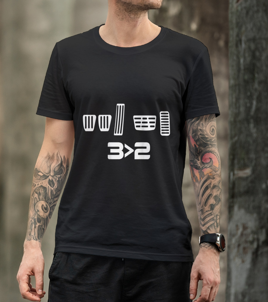 3 Is Greater Than 2 Clutch Brake Pedals T-Shirt