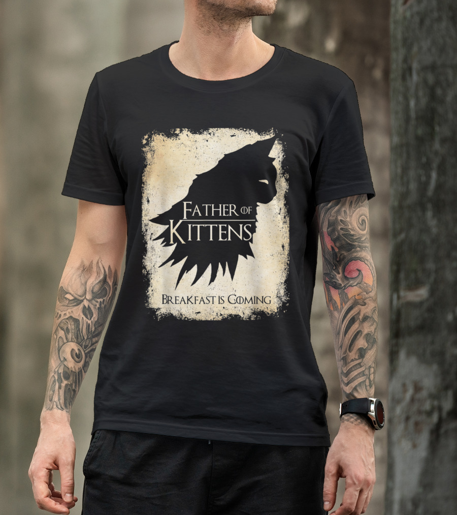 Father Of Kittens Breakfast Is Coming Cat Dad T-Shirt