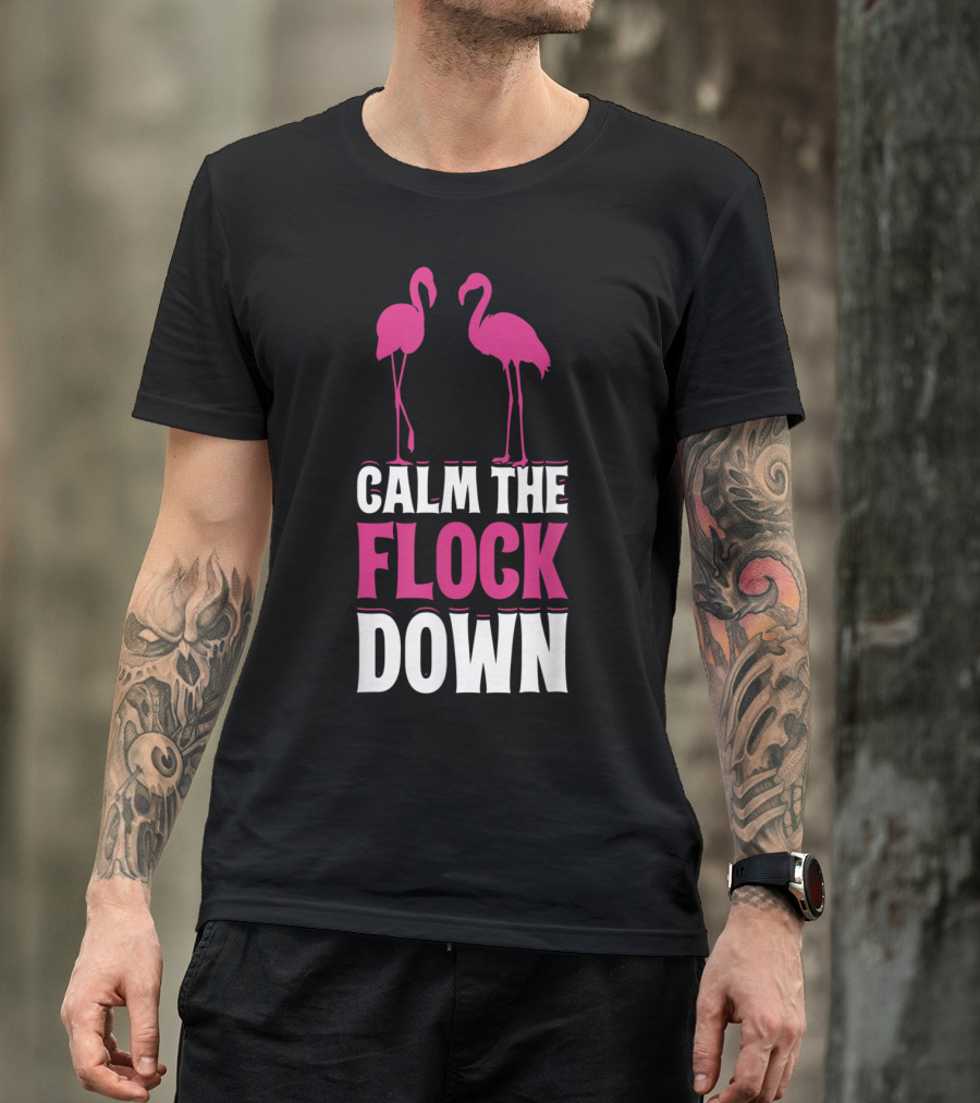 Calm The Flock Down Flamingo T-Shirt