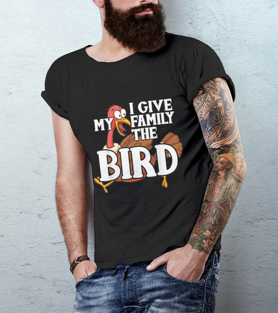 Thanksgiving Turkey Humor I Give My Family The Bird T-Shirt