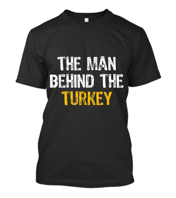The Man Behind The Turkey Thanksgiving Expecting T-Shirt