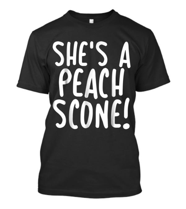 SHE'S A PEACH SCONE T-Shirt