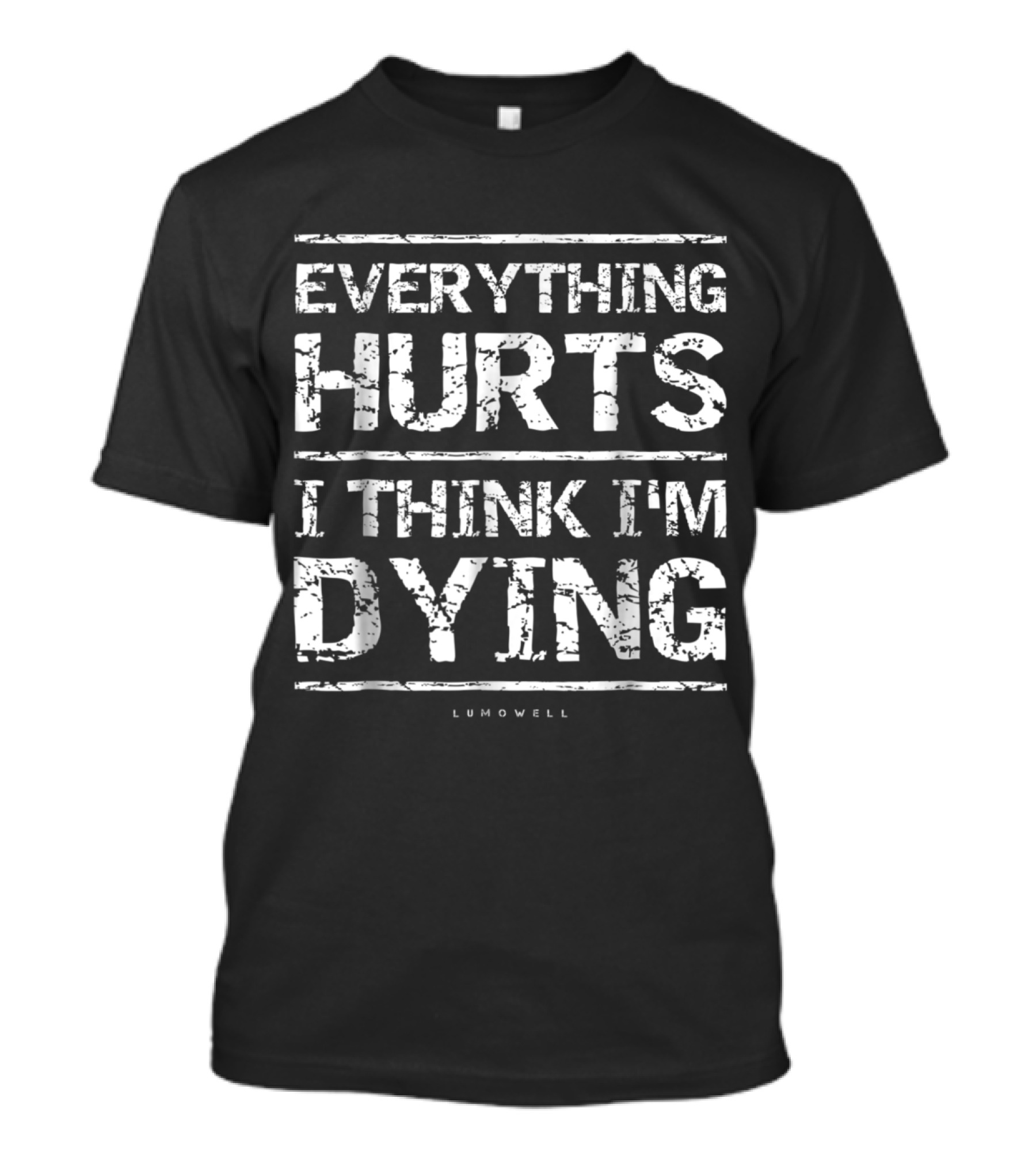 Everything Hurts I Think I'm Dying Lumowell Gym Motivation T-Shirt