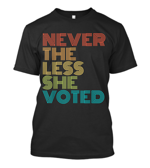 Nevertheless She Voted Feminist Election T-Shirt