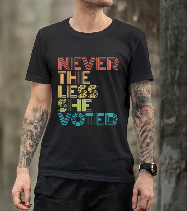 Nevertheless She Voted Feminist Election T-Shirt