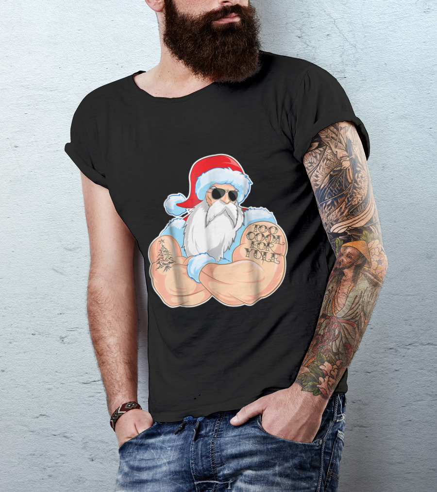 Cool Santa Claus Too Cool For Yule Tattoo Sunglasses Christmas Tree Muscles Santa Hat T-Shirt