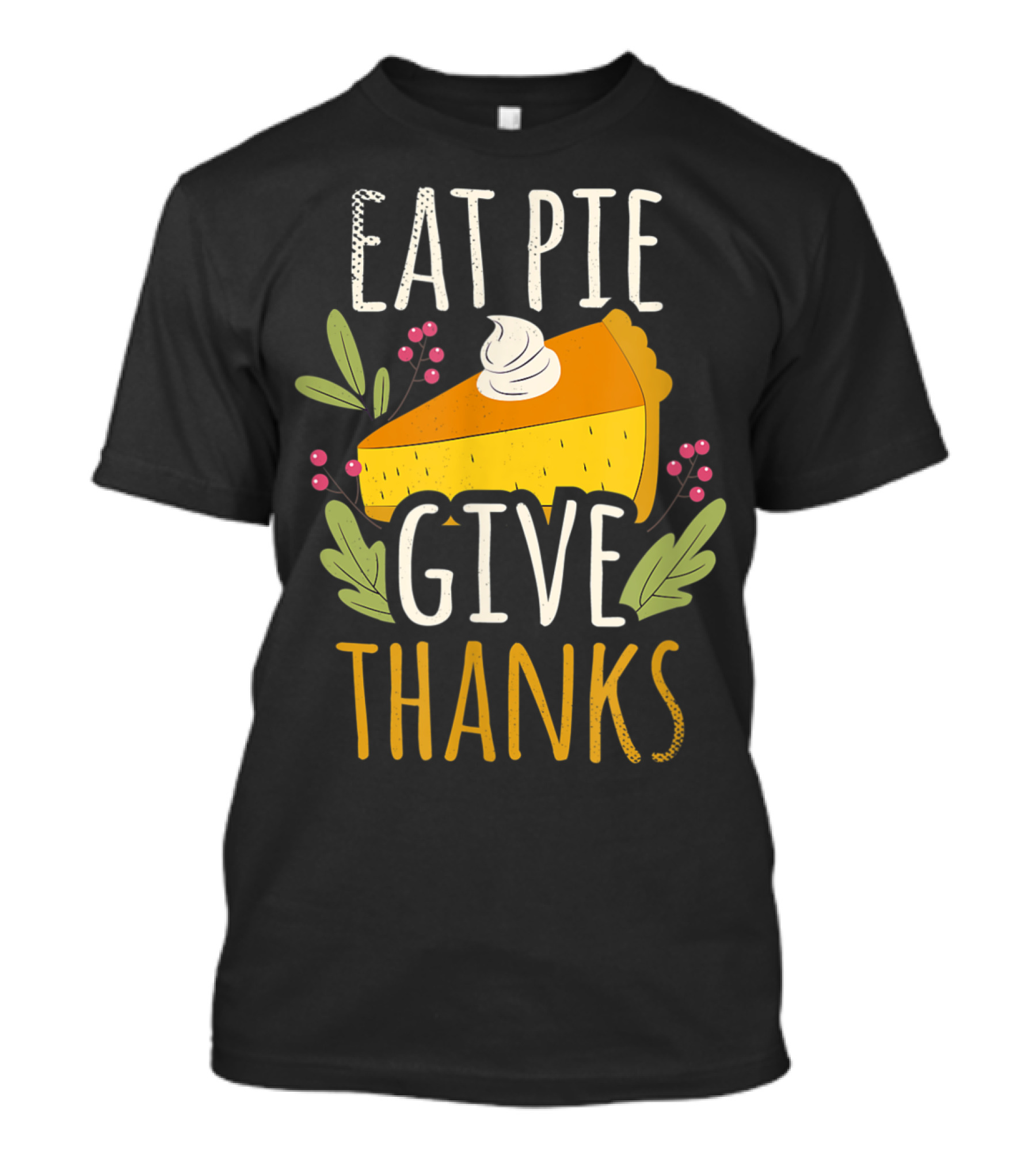 EAT PIE GIVE THANKS Slice Autumn Berries Whipped Cream T-Shirt
