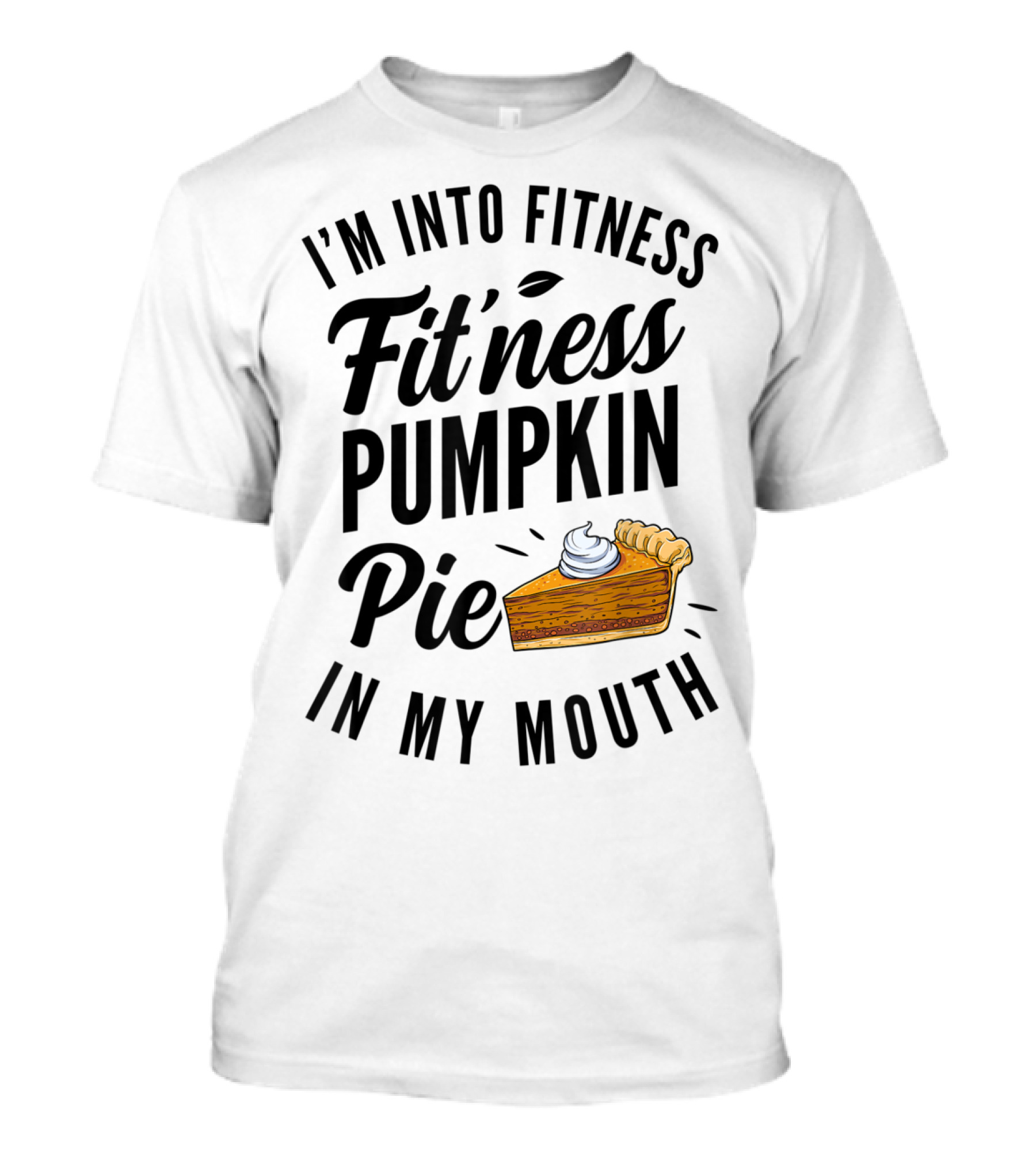 I'm Into Fitness Pumpkin Pie In My Mouth Fit'ness Pumpkin Pie T-Shirt