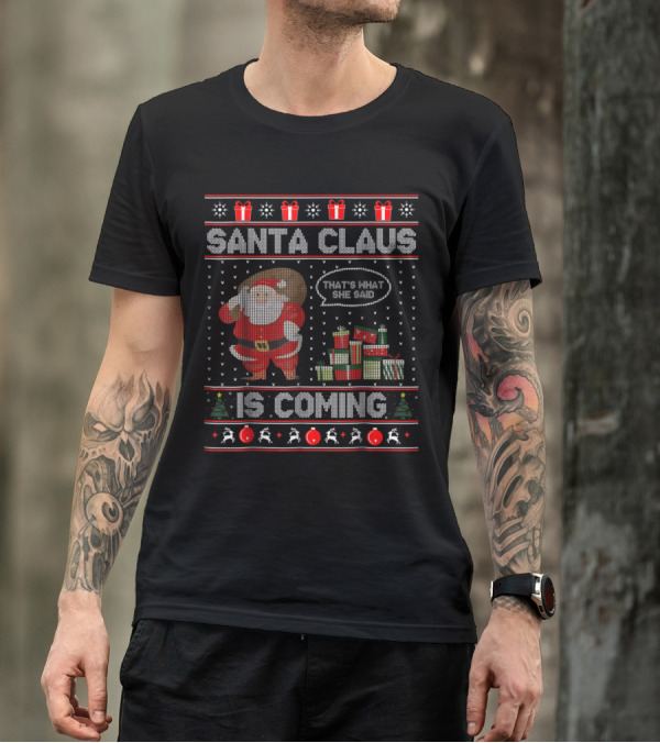 Santa Claus Is Coming That's What She Said Ugly Christmas T-Shirt