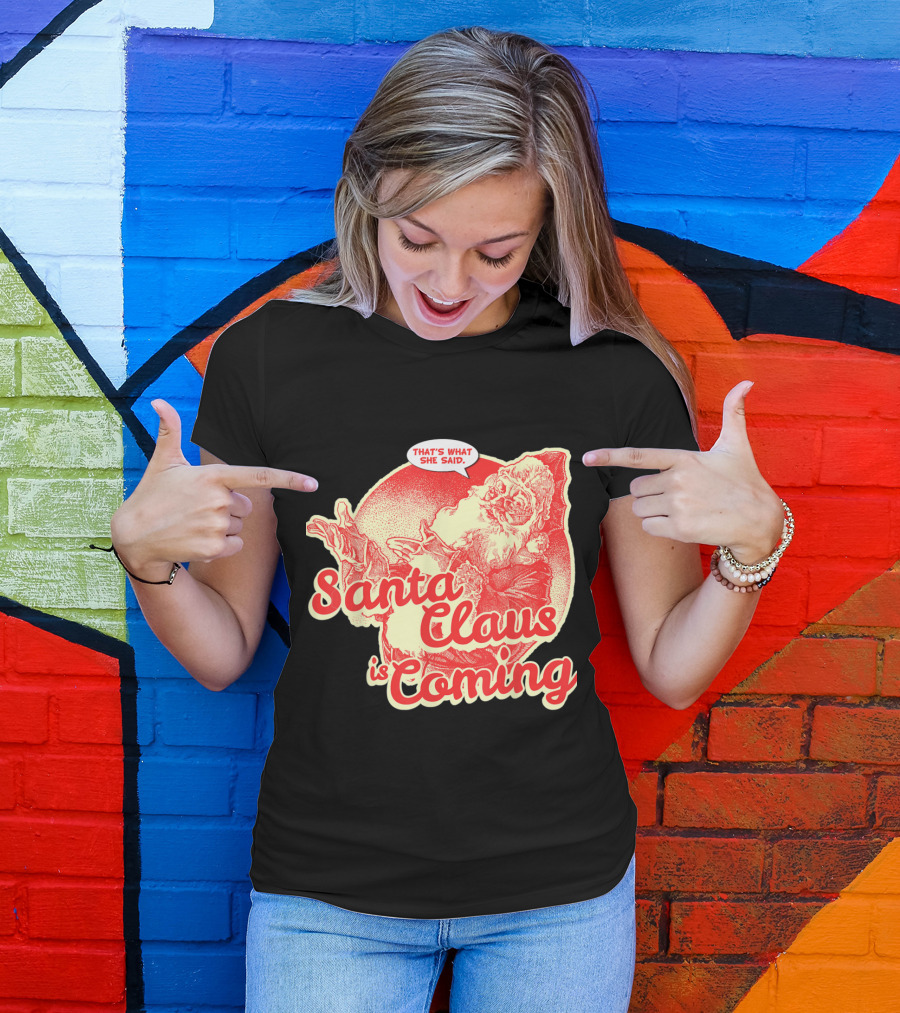 Santa Claus Is Coming That's What She Said Vintage Humor Santa T-Shirt