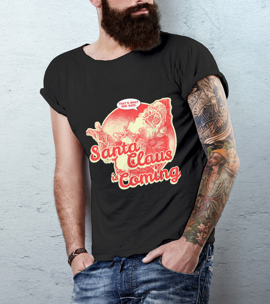 Santa Claus Is Coming That's What She Said Vintage Humor Santa T-Shirt