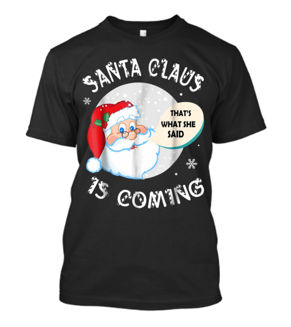 Santa Claus Is Coming That's What She Said Snowflakes T-Shirt
