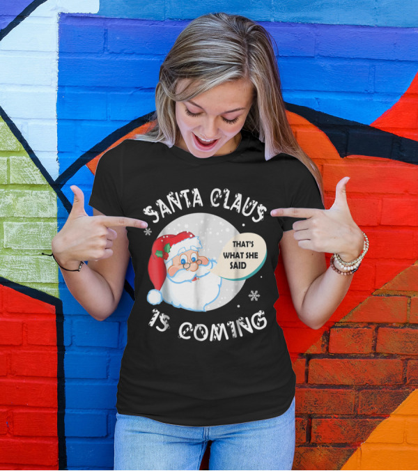 Santa Claus Is Coming That's What She Said Snowflakes T-Shirt