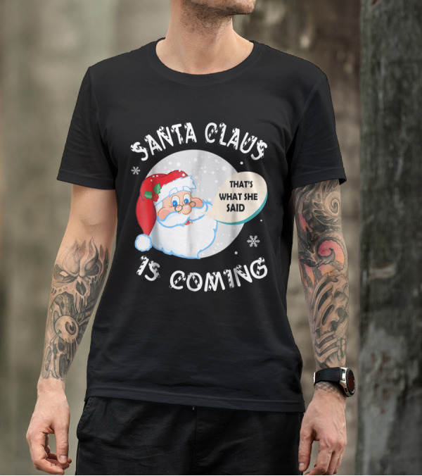 Santa Claus Is Coming That's What She Said Snowflakes T-Shirt
