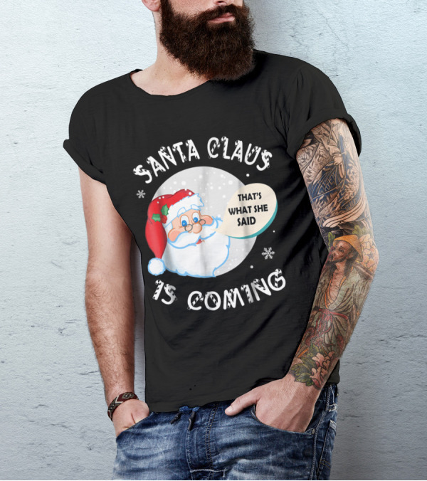Santa Claus Is Coming That's What She Said Snowflakes T-Shirt
