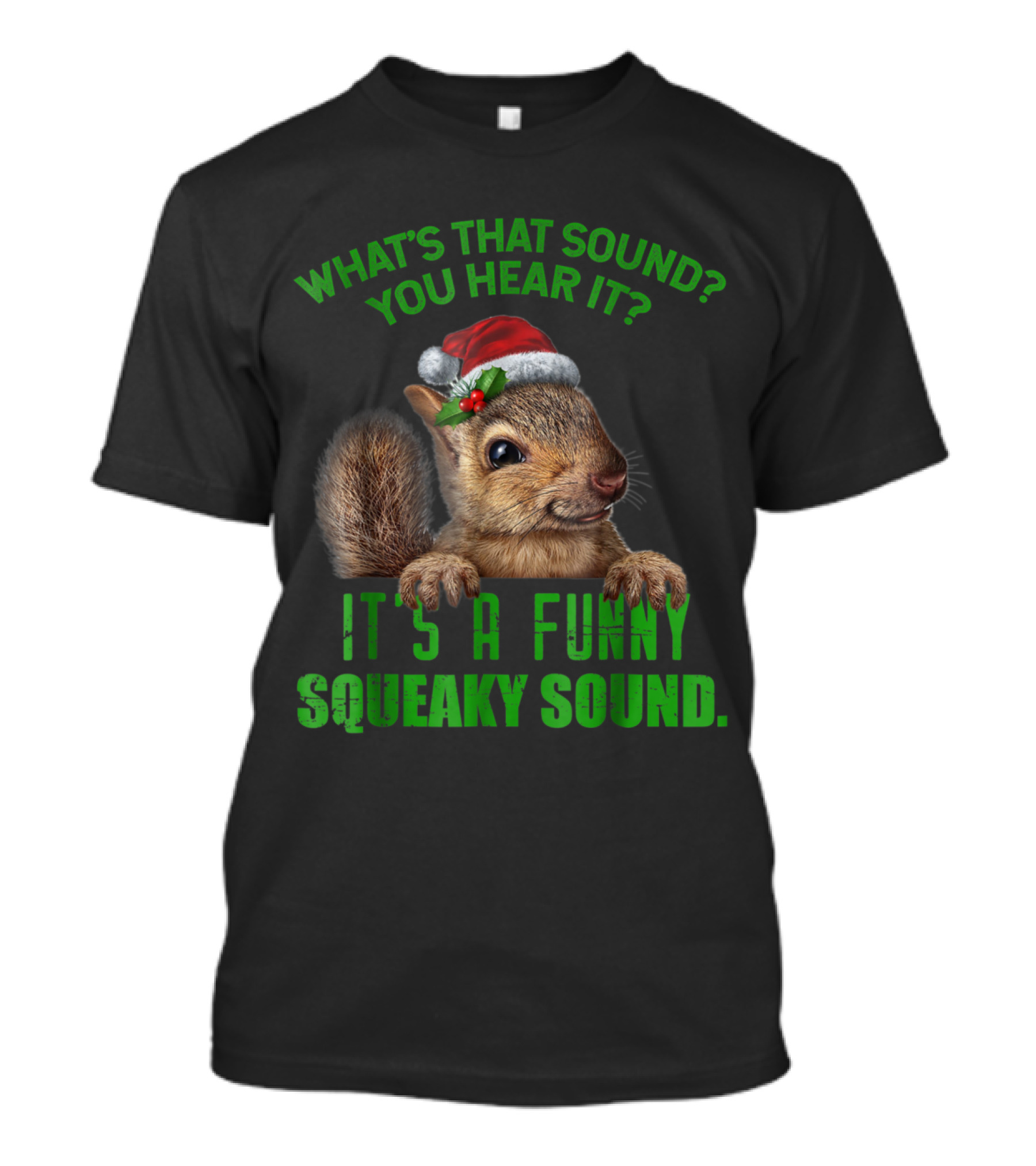 What's That Sound You Hear It It's A Funny Squeaky Sound Christmas Squirrel T-Shirt
