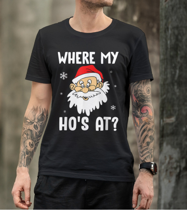 Where My Ho's At Santa Claus Funny Christmas T-Shirt