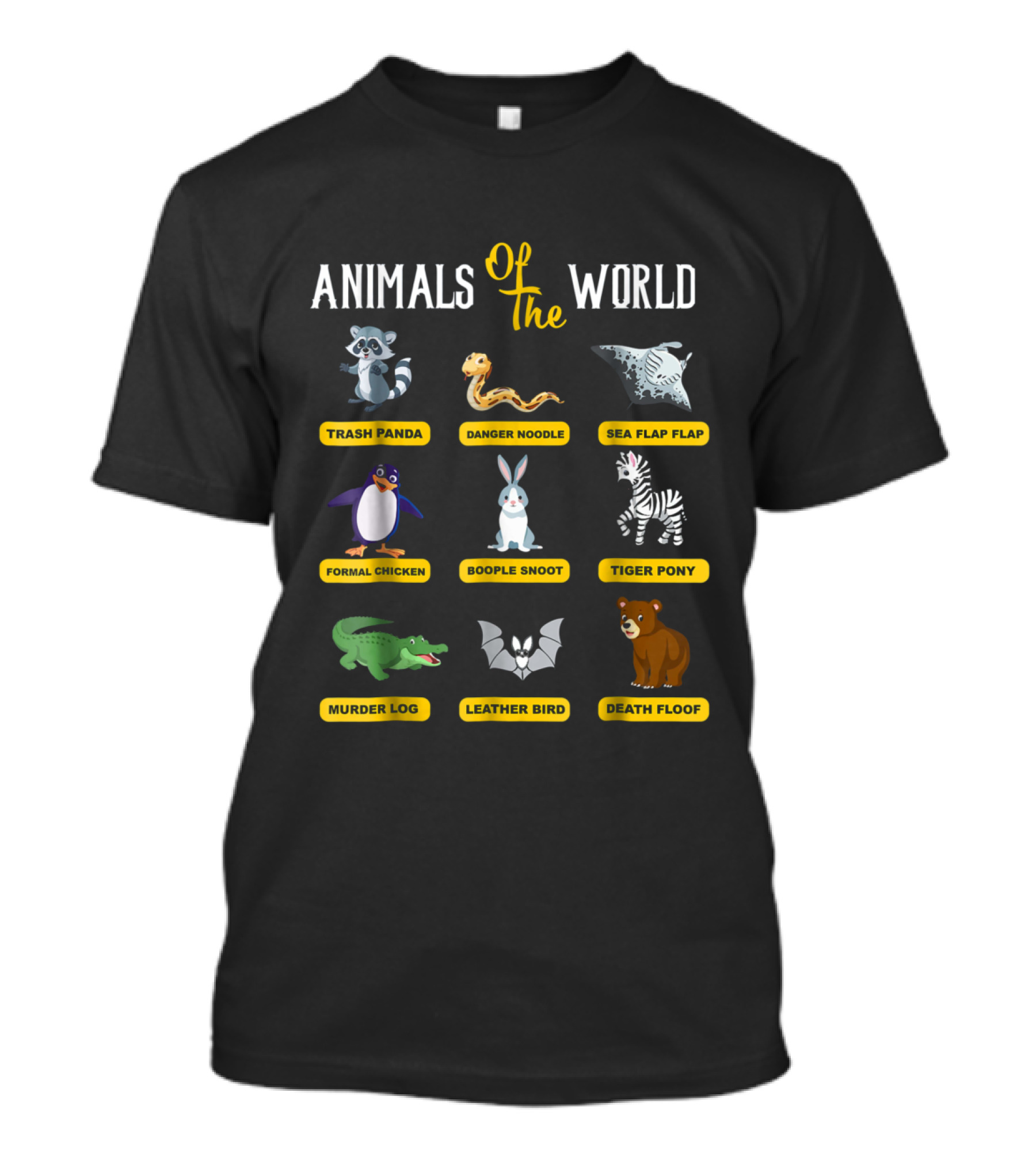 Animals Of The World Trash Panda Danger Noodle Sea Flap Flap Formal Chicken Boople Snoot Tiger Pony Murder Log Leather Bird Death Floof T-Shirt