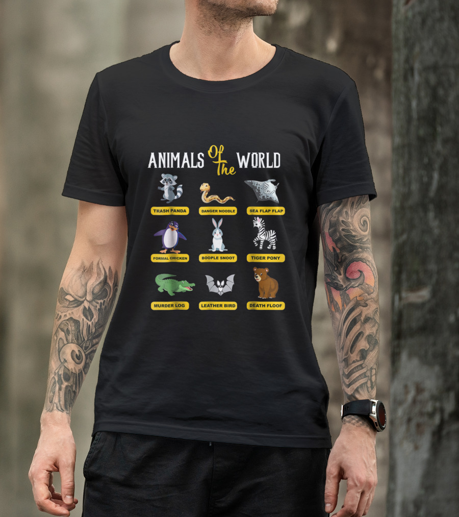 Animals Of The World Trash Panda Danger Noodle Sea Flap Flap Formal Chicken Boople Snoot Tiger Pony Murder Log Leather Bird Death Floof T-Shirt