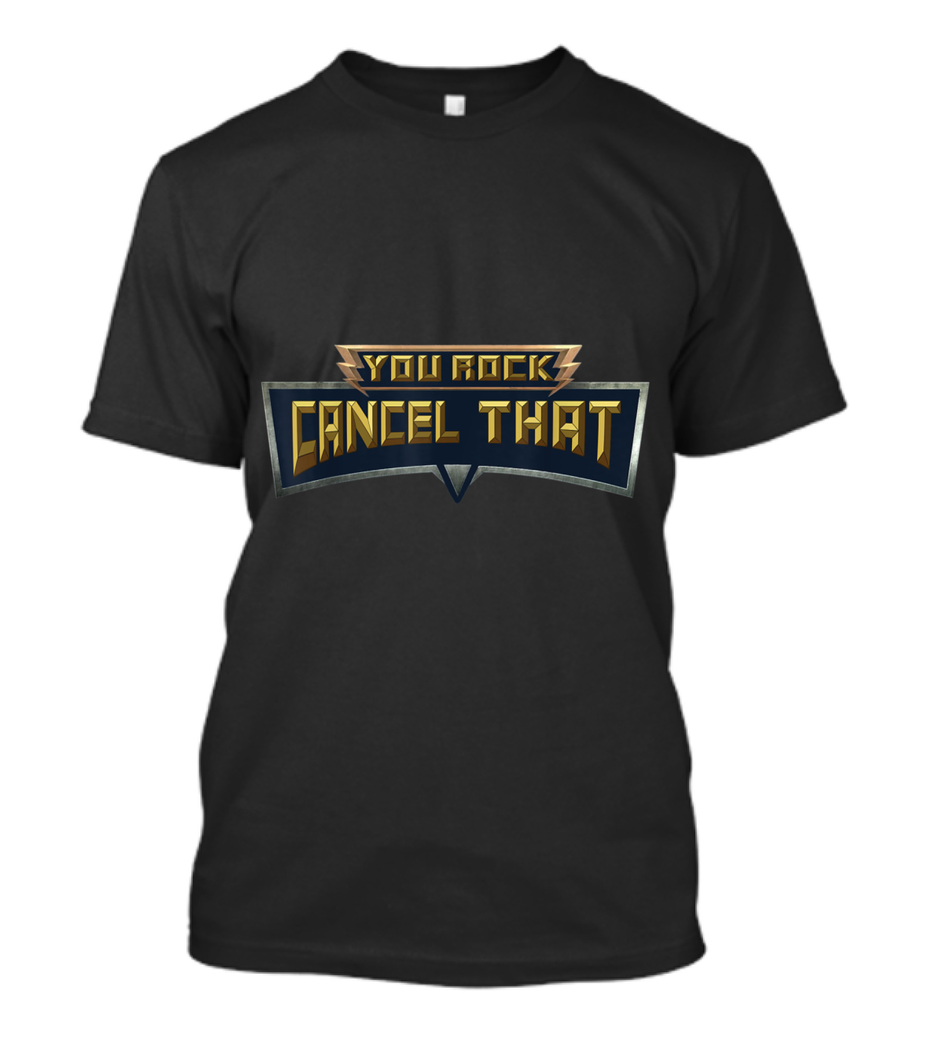 You Rock Cancel That Comedy Sarcastic Humor T-Shirt