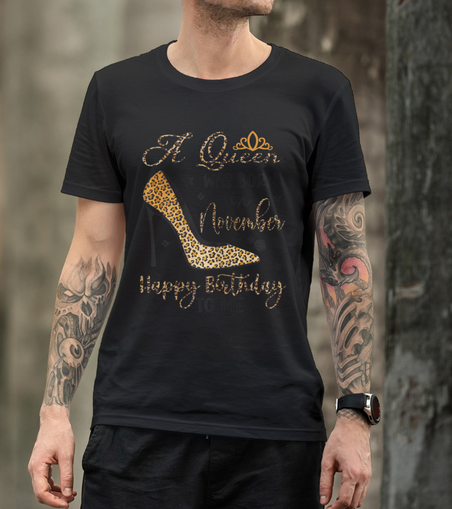 A Queen Was Born In November Happy Birthday To Me Leopard High Heels T-Shirt